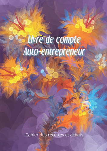 Livre de Compte Auto Entrepreneur Cahier de Tenue de Compte | Auto-Entrepreneur | Micro Entreprises | Registre des Recettes et Achats | Conforme Aux Obligations Comptables des Micro Entreprises | Format 21 X 29,7 Cm