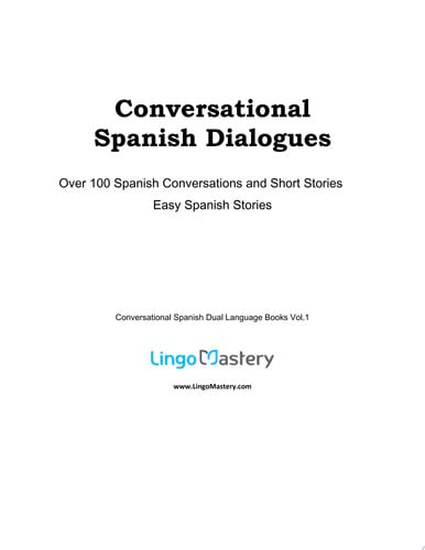 Conversational Spanish Dialogues Over 100 Spanish Conversations and Short Stories