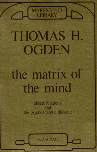 Matrix of the Mind: Object Relations and the Psychoanalytic Dialogue