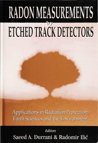 Radon Measurements by Etched Track Detectors Applications in Radiation Protection, Earth Sciences and the Environment