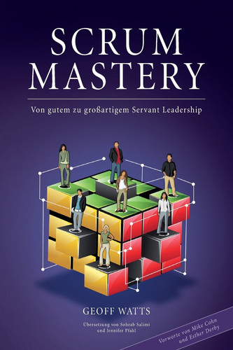 Scrum Mastery Von Gutem zu Grossartigem Servant Leadership - Geoff Watts