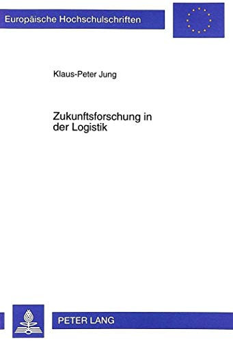 Zukunftsforschung in der Logistik konzeptioneller Entwurf und Konkretisierung am Beispiel der deutschen Automobilindustrie