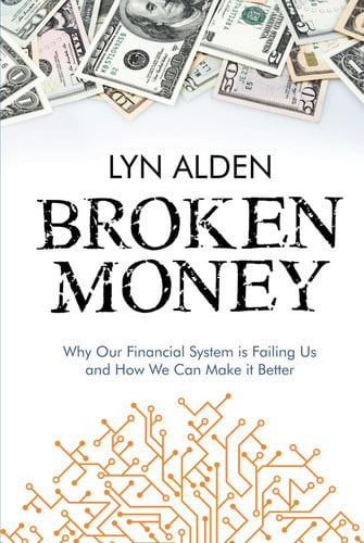Broken Money Why Our Financial System is Failing Us and how We Can Make it Better