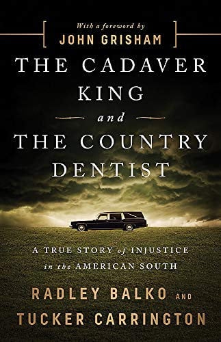 The Cadaver King and the Country Dentist A True Story of Injustice in the American South