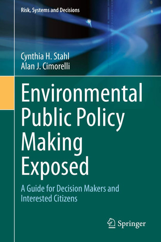 Environmental Public Policy Making Exposed A Guide for Decision Makers and Interested Citizens