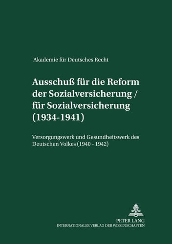 Ausschuss für die Reform der Sozialversicherung/für Sozialversicherung (1934-1944). Versorgungswerk und Gesundheitswerk des Deutschen Volkes (1940-1942)