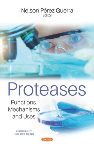 Proteases Functions, Mechanisms, and Uses