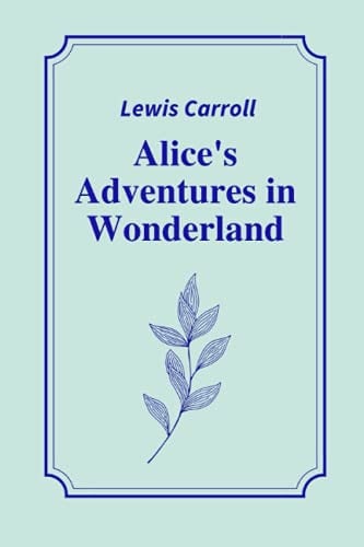 Alice's Adventures in Wonderland by Lewis Carroll