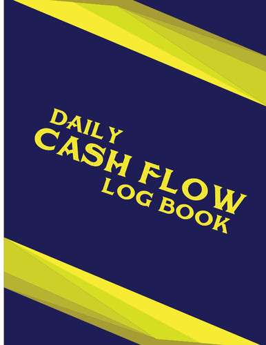 Daily Cash Flow Log Book: Small Business Cash Logbook For Money Management - Income & Expense Monitoring and Tracking Register Notebook