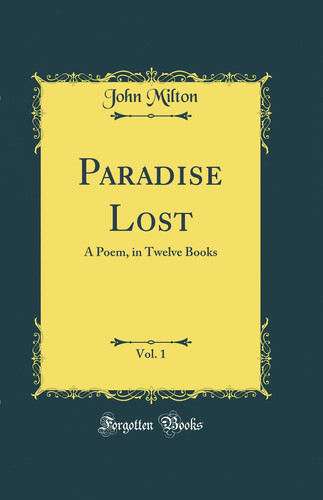 Paradise Lost, Vol. 1 A Poem, in Twelve Books