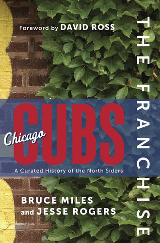 The Franchise: Chicago Cubs A Curated History of the North Siders