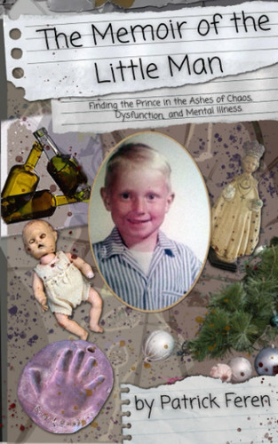 The Memoir of the Little Man Finding the Prince in the Ashes of Chaos, Dysfunction and Mental Illness