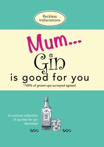Gin is good for you: A comical collection of quotes for gin devotees