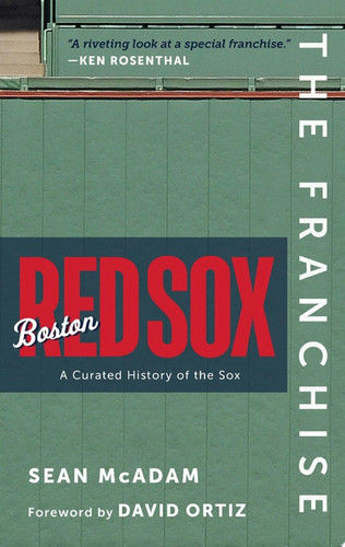The Franchise: Boston Red Sox A Curated History of the Red Sox