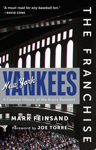 The Franchise: New York Yankees A Curated History of the Bronx Bombers