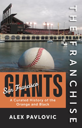The Franchise: San Francisco Giants A Curated History of the Orange and Black