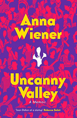 Uncanny Valley A Memoir