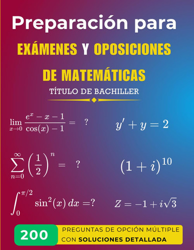 Preparación para Exámenes y Oposiciones de Matemáticas - 200 Preguntas de Opción Múltiple con Soluciones Detalladas