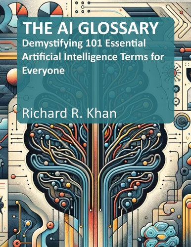 The AI Glossary Demystifying 101 Essential Artificial Intelligence Terms for Everyone