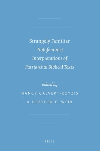 Strangely Familiar Protofeminist Interpretations of Patriarchal Biblical Texts