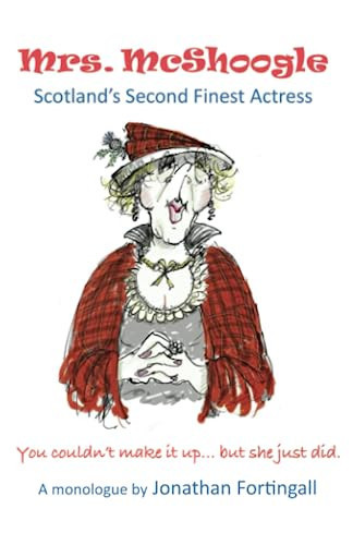 Mrs. McShoogle Scotland's Second Finest Actress : You Couldn't Make it Up... But She Just Did