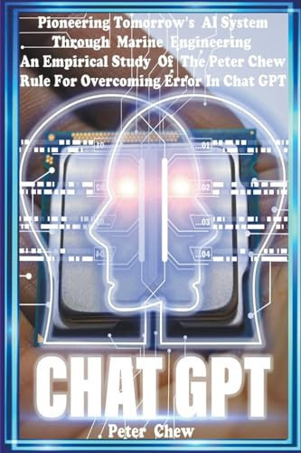 Pioneering Tomorrow's AI System Through Marine Engineering An Empirical Study Of The Peter Chew Rule For Overcoming Error In Chat GPT