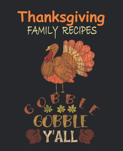 Thanksgiving Family Recipes Gobble Gobble Y'All: Blank Cookbook To Write In And Record Your Favorite Thanksgiving Family Recipes, Cooking Journal ... | Great Thanksgiving Christmas Holiday Gift