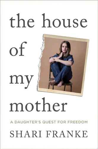The House of My Mother The Sunday Times bestselling memoir about a daughter's quest for freedom