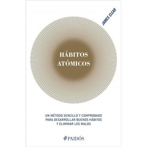 Hábitos atómicos un método sencillo y comprobado para desarrollar buenos hábitos y eliminar los malos