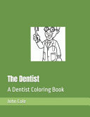 The Dentist - A Dentist Coloring Book