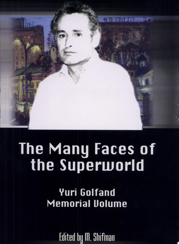 The Many Faces of the Superworld Yuri Golfand Memorial Volume