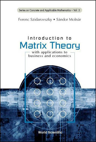 Introduction to Matrix Theory With Applications to Business and Economics