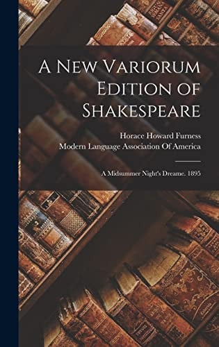 A New Variorum Edition of Shakespeare: A Midsummer Night's Dreame. 1895