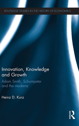 Innovation, Knowledge and Growth Adam Smith, Schumpeter and the Moderns