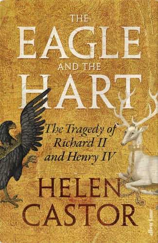 The Eagle and the Hart The Tragedy of Richard II and Henry IV