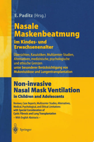 Nasale Maskenbeatmung im Kindes- und Erwachsenenalter Übersichten, Kasuistiken, Multizenter-Studien, Alternativen, medizinische, psychologische und ethische Grenzen unter besonderer Berücksichtigung von Mukoviszidose und Lungentransplantation