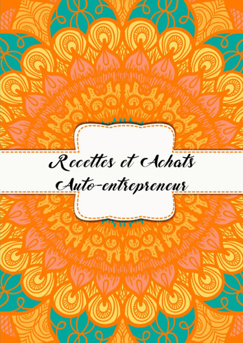 Livre des recettes et achats auto-entrepreneur: Cahier de tenue de compte | auto-entrepreneur | micro entreprises | registre des recettes et achats | ... | format 21 x 29,7 cm.