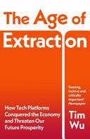 The Age of Extraction How Tech Platforms Conquered the Economy and Threaten Our Future Prosperity