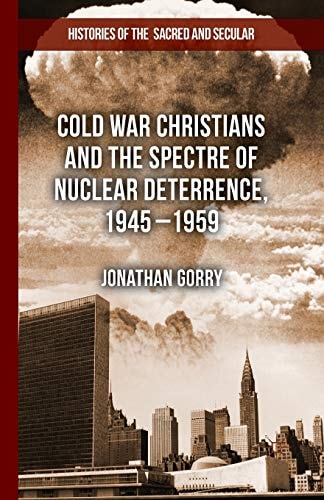 Cold War Christians and the Spectre of Nuclear Deterrence, 1945–1959