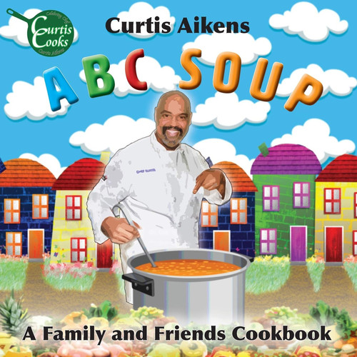 ABC Soup A Family and Friends Cookbook - Book by Curtis Aikens