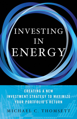 Investing in Energy Creating a New Investment Strategy to Maximize Your Portfolio's Return