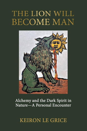 The Lion Will Become Man Alchemy and the Dark Spirit in Nature-A Personal Encounter