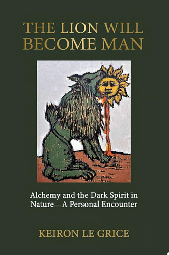 The Lion Will Become Man Alchemy and the Dark Spirit in Nature—A Personal Encounter