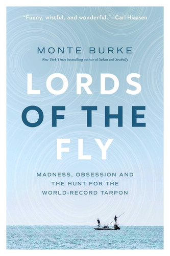 Lords of the Fly Madness, Obsession, and the Hunt for the World Record Tarpon