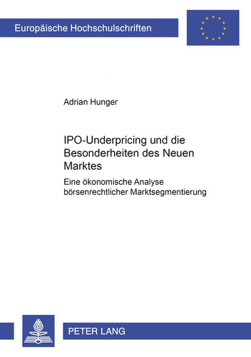 IPO underpricing und die Besonderheiten des Neuen Marktes eine ökonomische Analyse börsenrechtlicher Marktsegmentierung