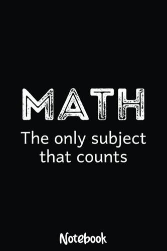 Math The Only Subject That Counts Funny Math Teacher Puns Notebook: Graph Paper Notebook, Grid Paper for Math and Science Students, Quad Ruled 4x4 110 Pages, 6x5603
