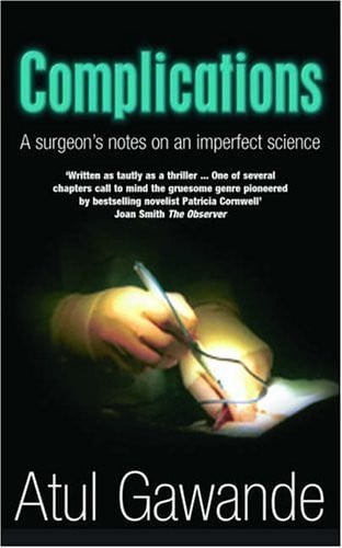 Complications A Surgeon's Notes on an Imperfect Science
