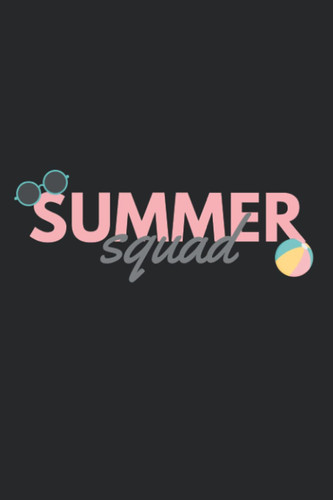 Summer Squad: Lined Notebook Inspired by the Sun, Surf and Sand Fun of Summer. Daily Journal to Record Your Summer Activities.