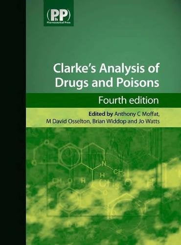 Clarke's Analysis of Drugs and Poisons In Pharmaceuticals, Body Fluids and Postmortem Material