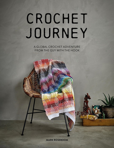 Crochet Journey A Global Crochet Adventure from the Guy with the Hook